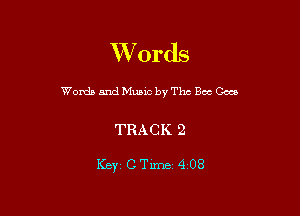 Words

Words and Music by The Bee Ceca

TRACK 2

Key CTime 4 08