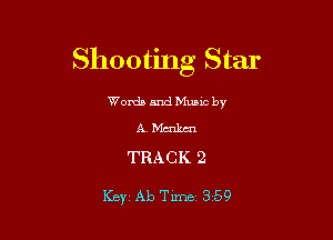 Shooting Star

Worda and Muuc by
A. Mmkm

TRACK 2

Key Ab Time 359