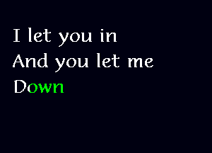 Iletyouin
And you let me

Down