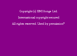 Copyright (c) EMI Songs Ltd
hmmdorml copyright nocumd

All rights macrmd Used by pmown'