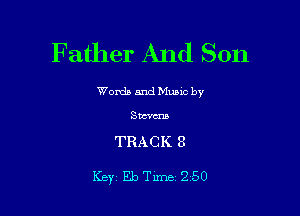 Father And Son

Words and Munc by

31mm

TRACK 8

Key EbTime 250