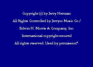 Copyright (c) by Jerry Herman
All Rights Conmllcd by Icrryoo Music Col
Edwin H. Morris 6c, Company, Inc,
Inman'onsl copyright secured

All rights ma-md Used by pmboiod'