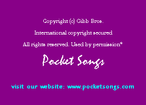 Copyright (c) Gibb Bros.
Inmn'onsl copyright Bocuxcd

All rights named. Used by pmnisbion

Doom 50W

visit our websitez m.pocketsongs.com