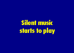 Silenl music

starts to play
