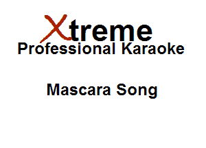 Xirreme

Professional Karaoke

Mascara Song