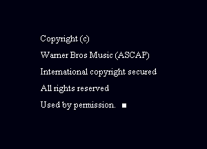Copyright (C)
Warner Bros Music (ASCAP)

Intemeuonal copyright seemed

All nghts xesewed

Used by pemussxon I