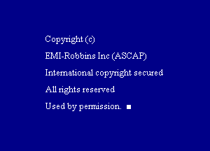 C Opsmght (c)
EMl-Robbins Inc (ASCAP')

International copyright secuxed

All rights reserved

Used by permission I