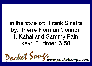 in the style ofi Frank Sinatra
by Pierre Norman Connor,

I. Kahal and Sammy Fain
keyi F time 3258

DOM SOWW.WCketsongs.com