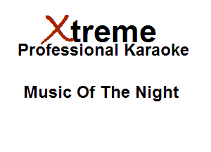 Xirreme

Professional Karaoke

Music Of The Night