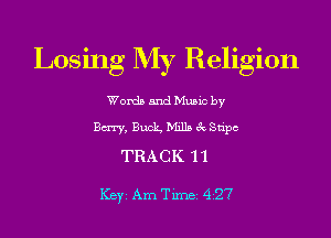 Losing My Religion

Word) and Music by
Berry, Buck. Mxllzt 6 Snpc

TRACK 11

Key Am Tunei 427