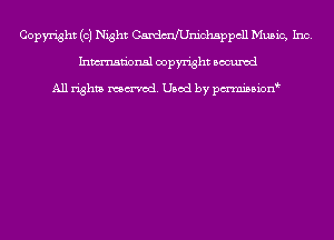 Copyright (0) Night Caxdxmerdchsppcll Music, Inc.
Inmn'onsl copyright Bocuxcd

All rights named. Used by pmnisbion