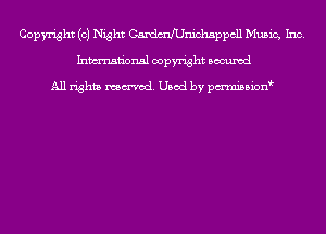 Copyright (0) Night Caxdxmerdchsppcll Music, Inc.
Inmn'onsl copyright Bocuxcd

All rights named. Used by pmnisbion