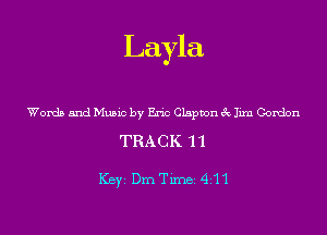 Layla

Words and Music by Eric Clapton 3c Iixn Gordon

TRACK 11

ICBYI Dm Timei 451'1