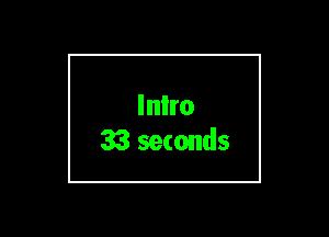 Inlro
33 seconds