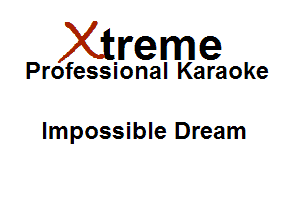 Xirreme

Professional Karaoke

Impossible Dream