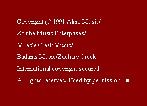 Copyright (c) 1991 Almo Musicl
Zomba Music Enterprises!
Miracle Creek Musxcl

Badams Musxchechaxy Creek

Intemauonal copynght seemed

Alln'ghts reserved Usedbypemussion. l