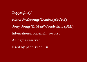 Copyright (C)
AhnoMoxksongleomba (ASCAP)
Sony Songst-M Wonderland (BMI)

Intemauonal copynght secured
All rights reserved

Used by pemussxon I