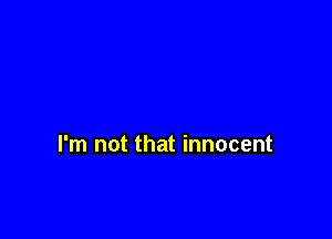 I'm not that innocent