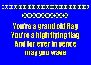 W
W

You're a gram! Old flag
You're a high flying flag
Hm! f0! BUB! ill 08308
mau U0 waue