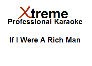 Xirreme

Professional Karaoke

If I Were A Rich Man