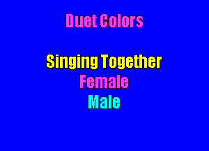 nuet colors

Singing Together

Female
Male