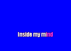 Inside my mind