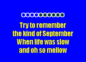 W313

Tm I0 I'BI'I'IBH'IDBI'
the kind ofSentemner
WHEN life was SIOW

and 0h 80 ITIBIIOW l