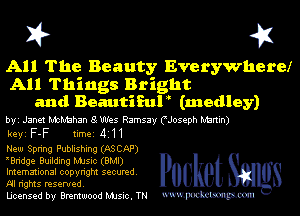 X? 4X

All The Beauty Evensrvvhermr
All Things Bright
and Beautiful? (medley)

byi Janet McMahan 8 Wes Ramsay CJoseph Nbrtin)
keyi F-F timei 4111
New Spring Publishing (ASCAP)

Wridge Building MJsic (BMI)
Imemational copyright secured. G e S
Al rights reserved.

Ucensed by Brentwood MJsic. TN mmm