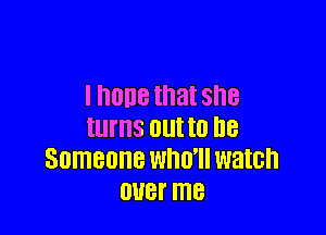 1008 that she

turns DUI I0 I18
Someone WHO' watch
0118f me