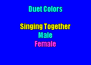 nuet colors

Singing Together

Male
Female