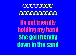 W
m

H8 90! 18th
holding ITIU hand
She 90! friendly

HOW ill the sand I
