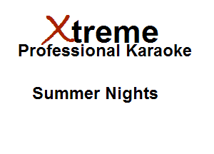 Xirreme

Professional Karaoke

Summer Nights