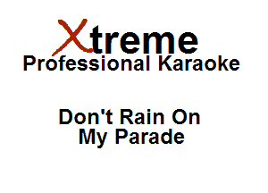 Xirreme

Professional Karaoke

Don't Rain On
My Parade