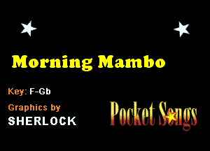 fr K?!

Morning Mambo

Keyz F-Gb

PosketScags