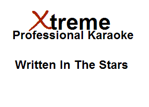 Xirreme

Professional Karaoke

Written In The Stars