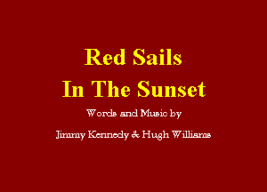 Red Sails
In The Sunset

Words and Music by
me Ktmnody 3r, Hugh Wdlmma