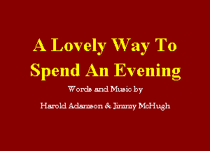 A Lovely W ay To
Spend An Evening

Words and Munc by

Hamld Adamaon Jmnmy 18th

g