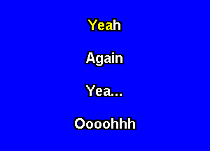 Yeah

Agmn

Yea.

Oooohhh