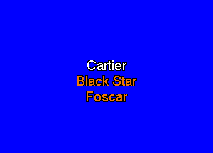 Cartier

Black Star
Foscar