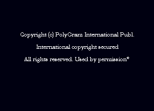 Copyright (c) PolyGram hmmliomxl Publ
hwrxum'onal copyright oacumd

All lishm mm'od. Used by pm'niuion'