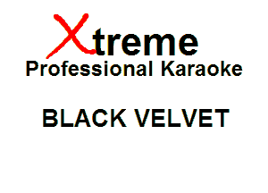 Xin'eme

Professional Karaoke

BLACK VELVET