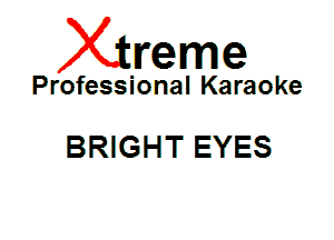 Xin'eme

Professional Karaoke

BRIGHT EYES