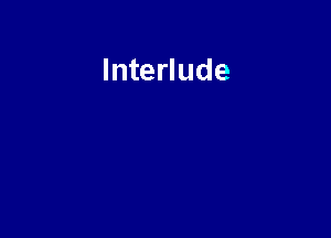 Interlude