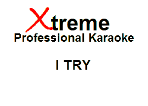 Xin'eme

Professional Karaoke

I TRY