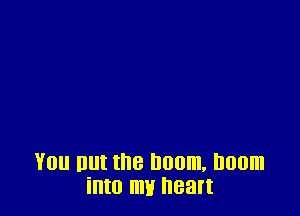 You But the boom, Imam
into my nean