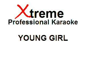 Xin'eme

Professional Karaoke

YOUNG GIRL