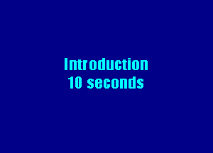 Introduction

10 seconds