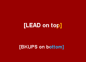 (LEAD on top!

IBKUPS on bottoml