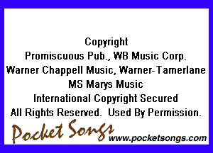 Copyright
Promiscuous Pub, WB Music Corp.
Warner Chappell Music, Warner-Tamerlane

MS Marys Music
International Copyright Secured
All Rights Reserved. Used By Permission.

DOM SOWW.WCketsongs.com