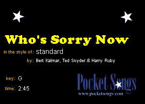 I? 451

Who's Sorry Now

in the style 0! Standard

by Ben Km. Tod Snyders Harry Ruby

Packet Sangs

www.pcetmaxu
